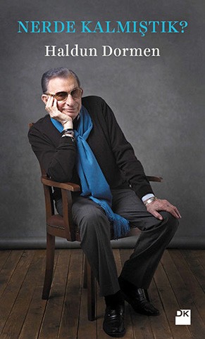 NERDE KALMIŞTIK? – HALDUN DORMEN